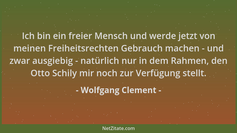 Wolfgang Clement - Ich bin ein freier Mensch und werde jetzt von meinen Freiheitsrechten Gebrauch machen - und zwar ausgieb...