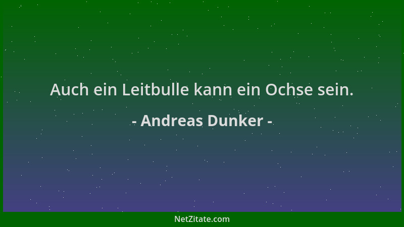 Andreas Dunker - Auch ein Leitbulle kann ein Ochse sein....