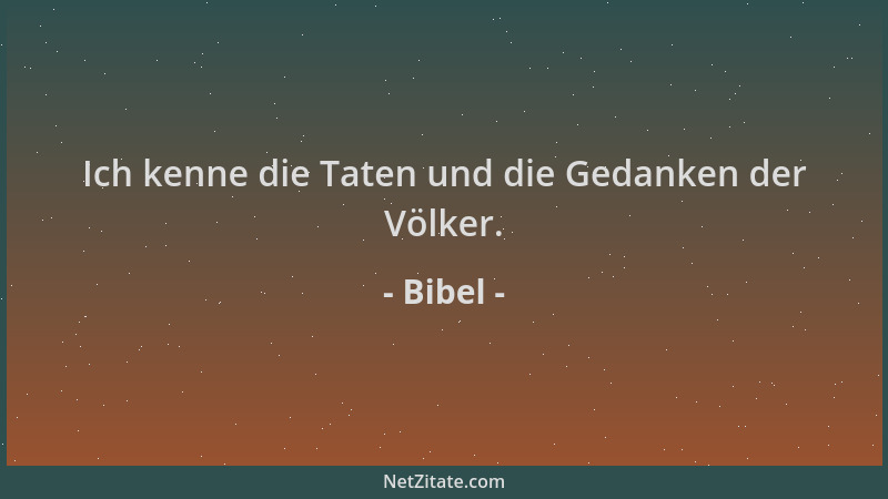 Bibel - Ich kenne die Taten und die Gedanken der Völker....