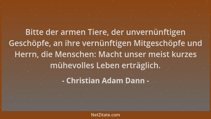 Christian Adam Dann - Bitte der armen Tiere, der unvernünftigen Geschöpfe, an ihre vernünftigen Mitgeschöpfe und Herrn, die...