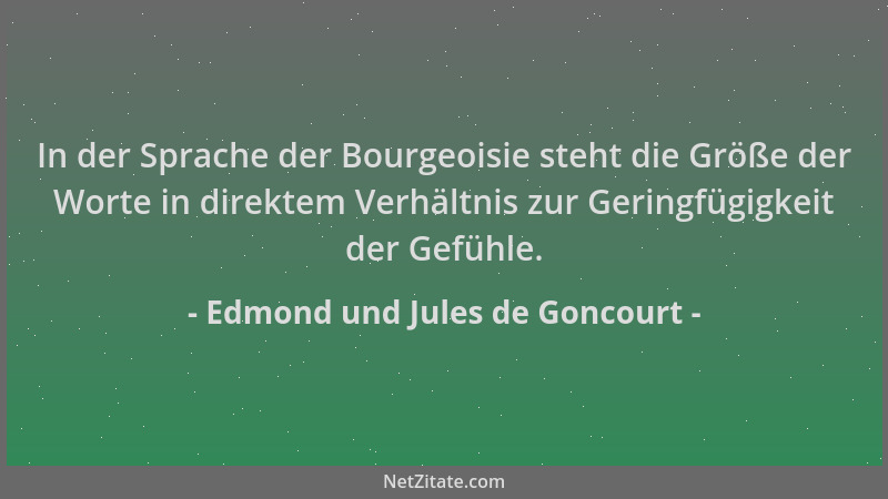Edmond und Jules de Goncourt - In der Sprache der Bourgeoisie steht die Größe der Worte in direktem Verhältnis zur Geringfü...