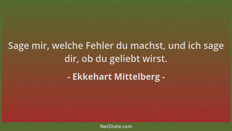 Ekkehart Mittelberg - Sage mir, welche Fehler du machst, und ich sage dir, ob du geliebt wirst....