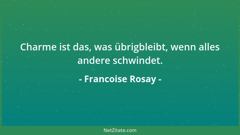 Francoise Rosay - Charme ist das, was übrigbleibt, wenn alles andere schwindet....
