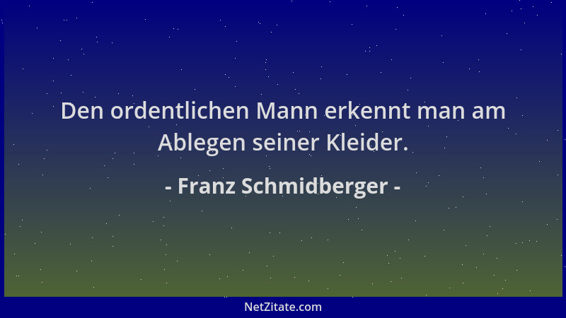 Franz Schmidberger - Den ordentlichen Mann erkennt man am Ablegen seiner Kleider....