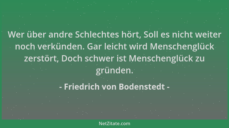 Friedrich von Bodenstedt - Wer über andre Schlechtes hört, Soll es nicht weiter noch verkünden. Gar leicht wird Menschenglü...