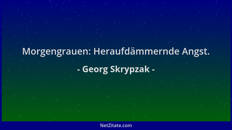 Georg Skrypzak - Morgengrauen: Heraufdämmernde Angst....