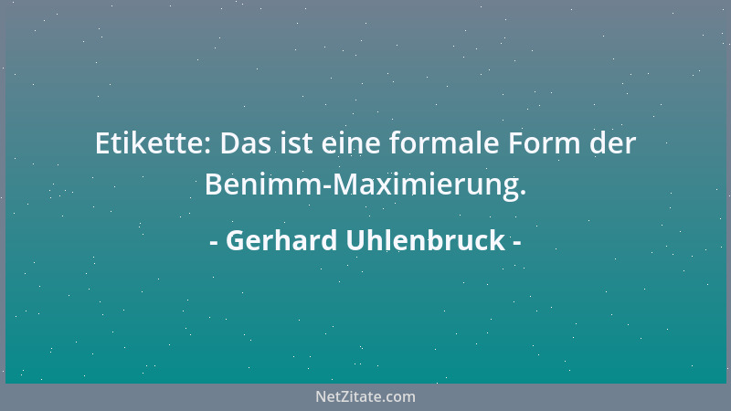 Gerhard Uhlenbruck - Etikette: Das ist eine formale Form der Benimm-Maximierung....