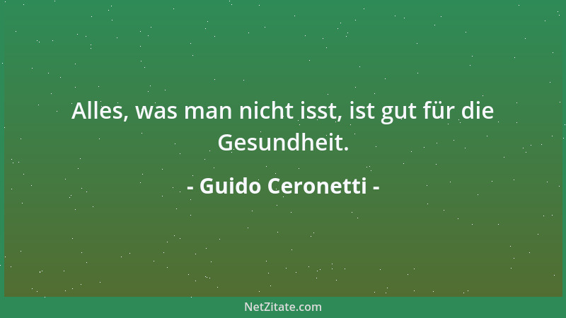 Guido Ceronetti - Alles, was man nicht isst, ist gut für die Gesundheit....