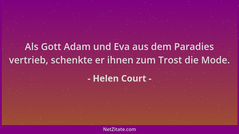 Helen Court - Als Gott Adam und Eva aus dem Paradies vertrieb, schenkte er ihnen zum Trost die Mode....