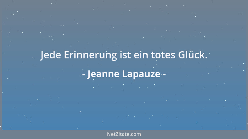 Jeanne Lapauze - Jede Erinnerung ist ein totes Glück....