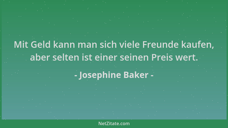 Josephine Baker - Mit Geld kann man sich viele Freunde kaufen, aber selten ist einer seinen Preis wert....