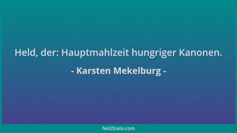 Karsten Mekelburg - Held, der: Hauptmahlzeit hungriger Kanonen....