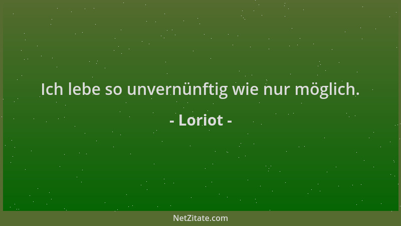 Loriot - Ich lebe so unvernünftig wie nur möglich....