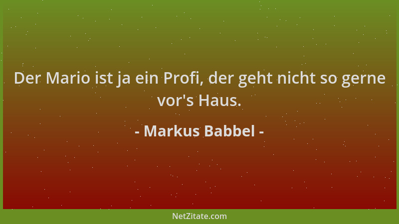 Markus Babbel - Der Mario ist ja ein Profi, der geht nicht so gerne vor 's Haus....