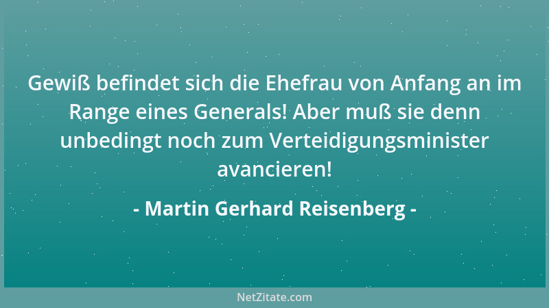 Martin Gerhard Reisenberg - Gewiß befindet sich die Ehefrau von Anfang an im Range eines Generals! Aber muß sie denn unbedi...