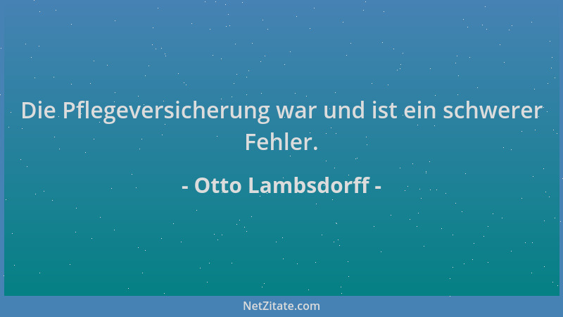 Otto Lambsdorff - Die Pflegeversicherung war und ist ein schwerer Fehler....
