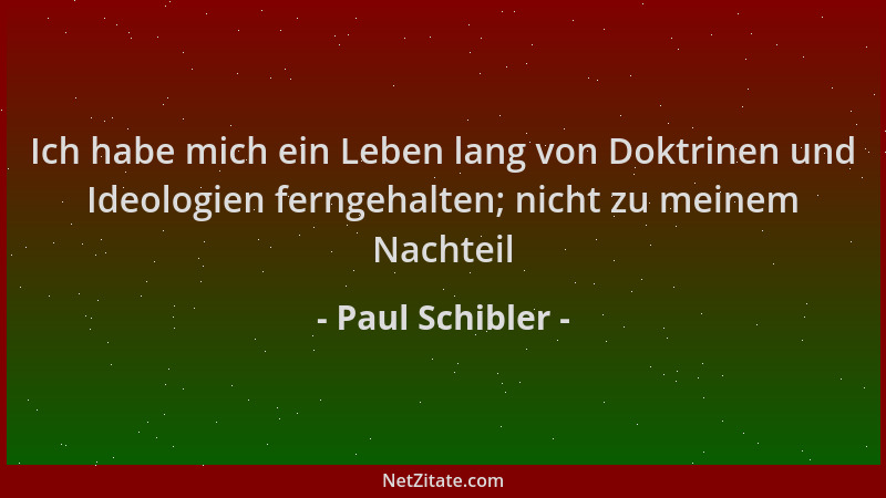 Paul Schibler - Ich habe mich ein Leben lang von Doktrinen und Ideologien ferngehalten; nicht zu meinem Nachteil...