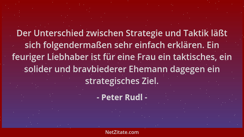 Peter Rudl - Der Unterschied zwischen Strategie und Taktik läßt sich folgendermaßen sehr einfach erklären. Ein feuriger Lie...