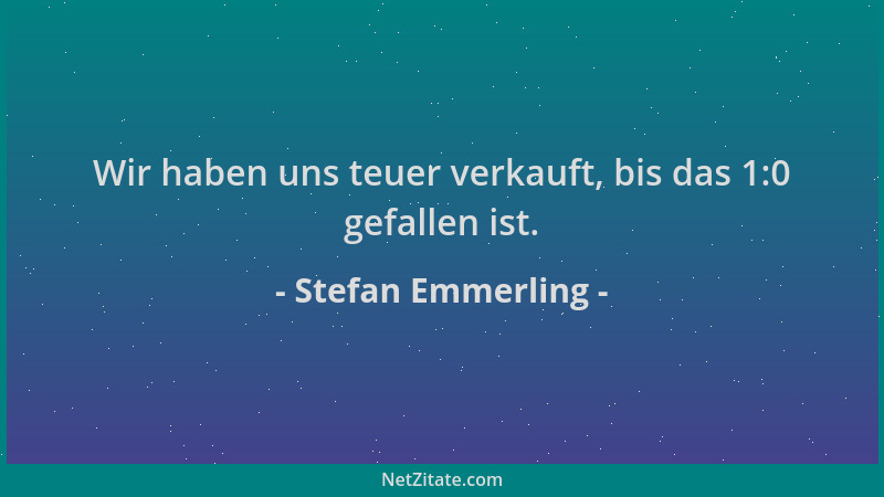 Stefan Emmerling - Wir haben uns teuer verkauft, bis das 1:0 gefallen ist....