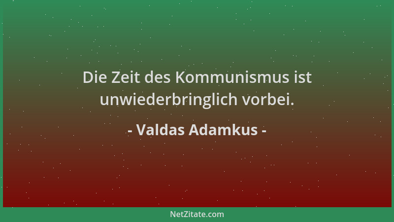 Valdas Adamkus - Die Zeit des Kommunismus ist unwiederbringlich vorbei....