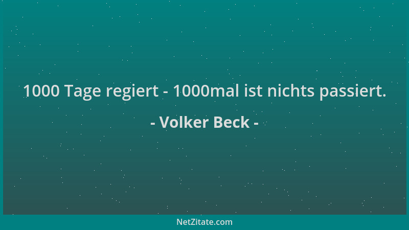 Volker Beck - 1000 Tage regiert - 1000mal ist nichts passiert....