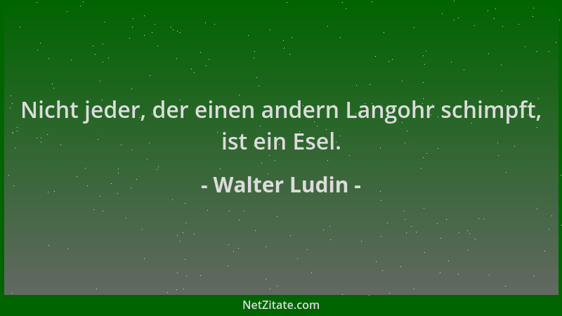 Walter Ludin - Nicht jeder, der einen andern Langohr schimpft, ist ein Esel....
