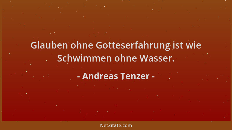 Andreas Tenzer - Glauben ohne Gotteserfahrung ist wie Schwimmen ohne Wasser....