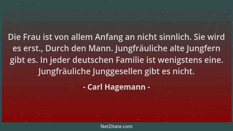 Carl Hagemann - Die Frau ist von allem Anfang an nicht sinnlich. Sie wird es erst., Durch den Mann. Jungfräuliche alte Jung...