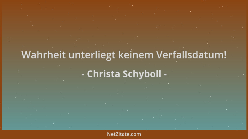 Christa Schyboll - Wahrheit unterliegt keinem Verfallsdatum!...