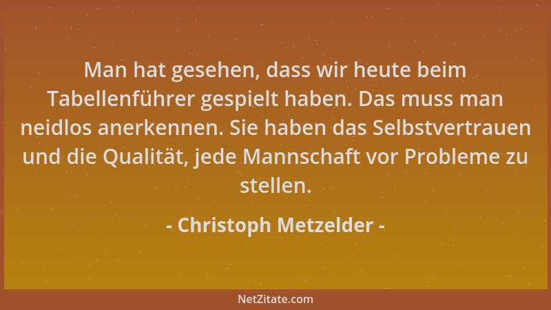 Christoph Metzelder - Man hat gesehen, dass wir heute beim Tabellenführer gespielt haben. Das muss man neidlos anerkennen....