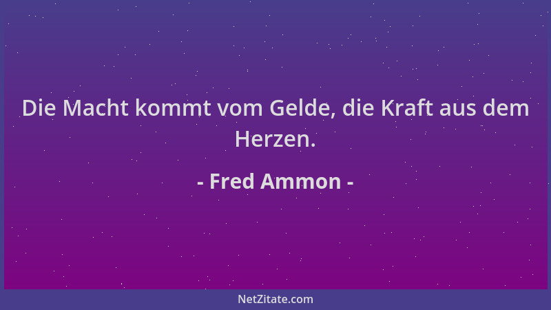 Fred Ammon - Die Macht kommt vom Gelde, die Kraft aus dem Herzen....