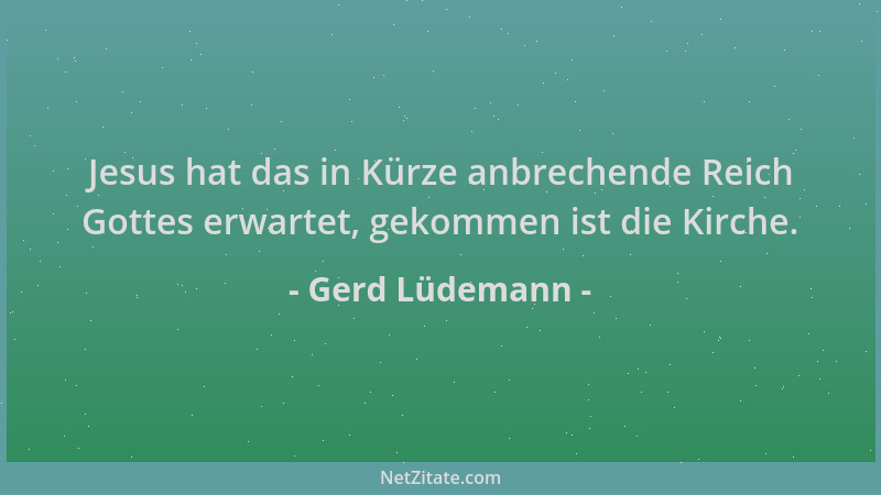 Gerd Lüdemann - Jesus hat das in Kürze anbrechende Reich Gottes erwartet, gekommen ist die Kirche....
