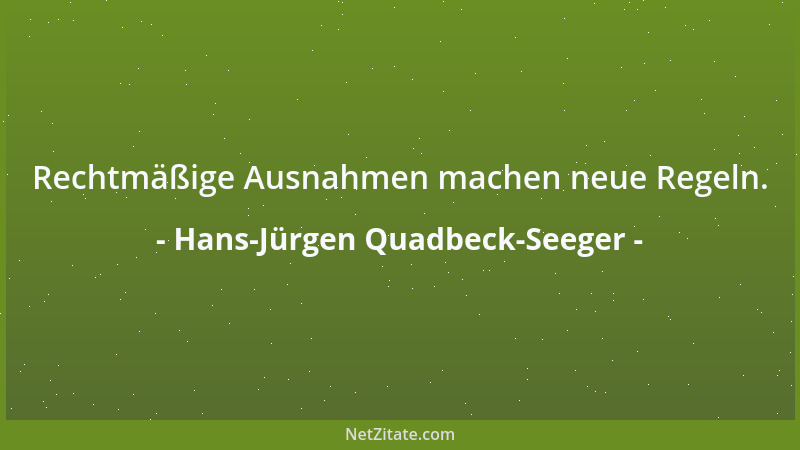 Hans-Jürgen Quadbeck-Seeger - Rechtmäßige Ausnahmen machen neue Regeln....