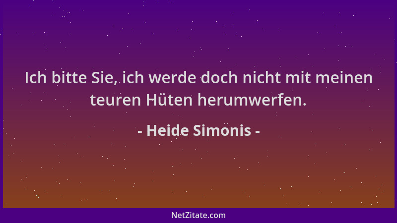 Heide Simonis - Ich bitte Sie, ich werde doch nicht mit meinen teuren Hüten herumwerfen....