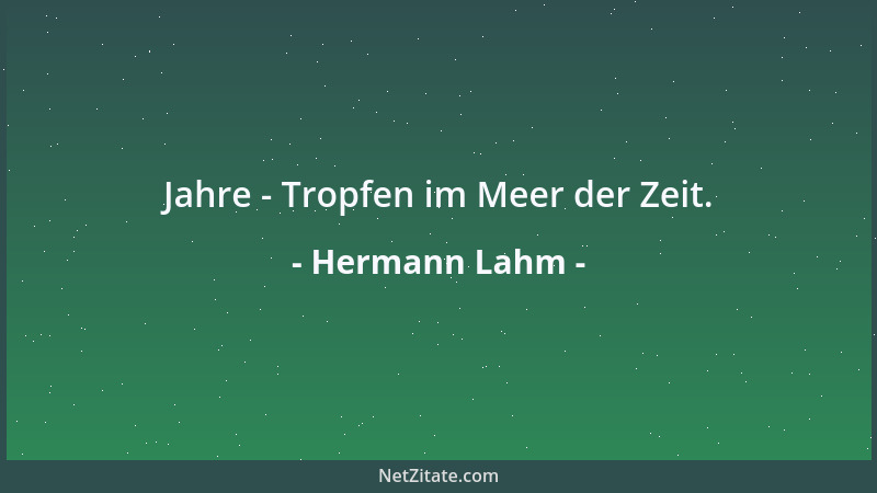 Hermann Lahm - Jahre - Tropfen im Meer der Zeit....