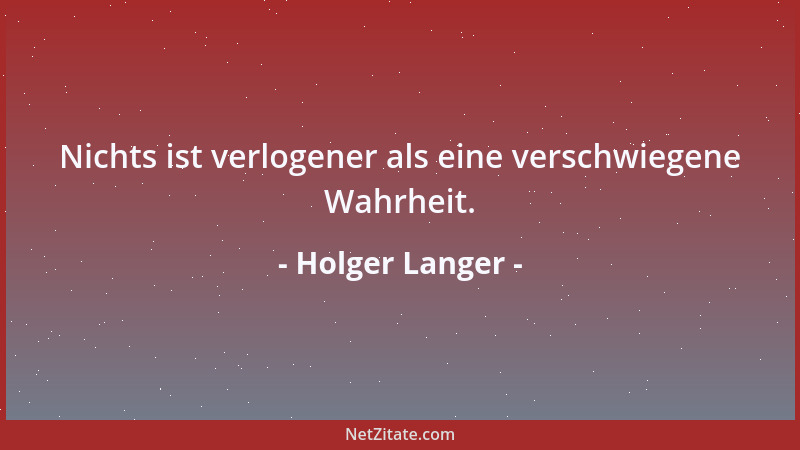 Holger Langer - Nichts ist verlogener als eine verschwiegene Wahrheit....