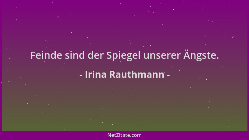Irina Rauthmann - Feinde sind der Spiegel unserer Ängste....
