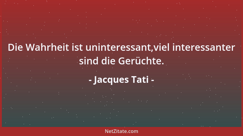 Jacques Tati - Die Wahrheit ist uninteressant,viel interessanter sind die Gerüchte....