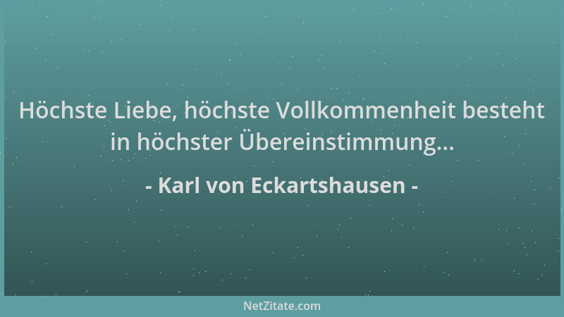 Karl von Eckartshausen - Höchste Liebe, höchste Vollkommenheit besteht in höchster Übereinstimmung......