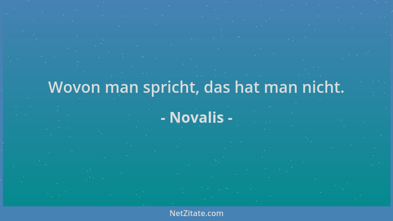 Novalis - Wovon man spricht, das hat man nicht....