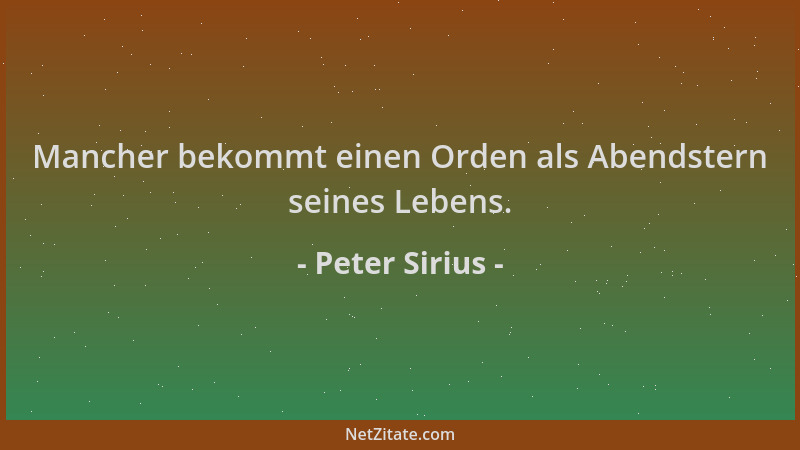 Peter Sirius - Mancher bekommt einen Orden als Abendstern seines Lebens....