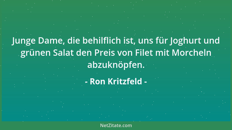 Ron Kritzfeld - Junge Dame, die behilflich ist, uns für Joghurt und grünen Salat den Preis von Filet mit Morcheln abzuknöpf...