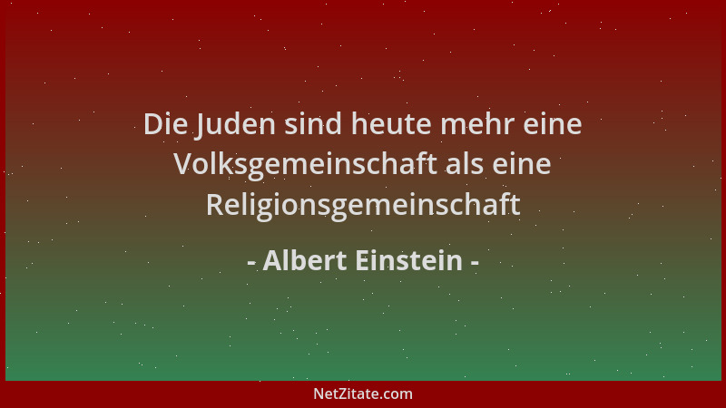 Albert Einstein - Die Juden sind heute mehr eine Volksgemeinschaft als eine Religionsgemeinschaft...