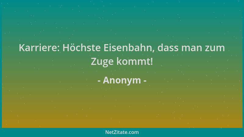 Anonym - Karriere: Höchste Eisenbahn, dass man zum Zuge kommt!...