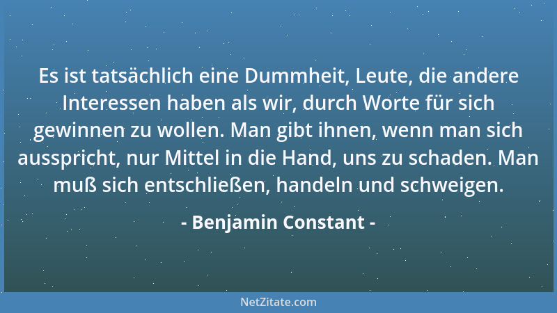 Benjamin Constant - Geistvolle Menschen sind fast ebenso eintönig in der Unterhaltung wie Dummköpfe....