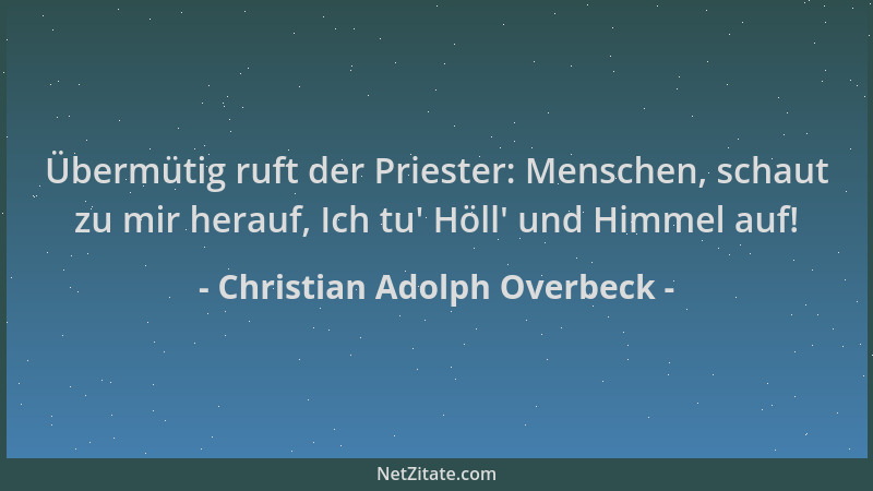 Christian Adolph Overbeck - Übermütig ruft der Priester: Menschen, schaut zu mir herauf, Ich tu ' Höll ' und Himmel auf!...