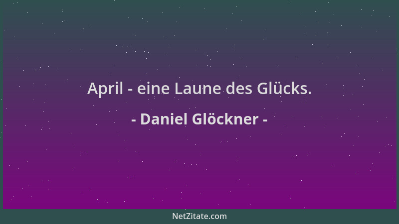 Daniel Glöckner - April - eine Laune des Glücks....