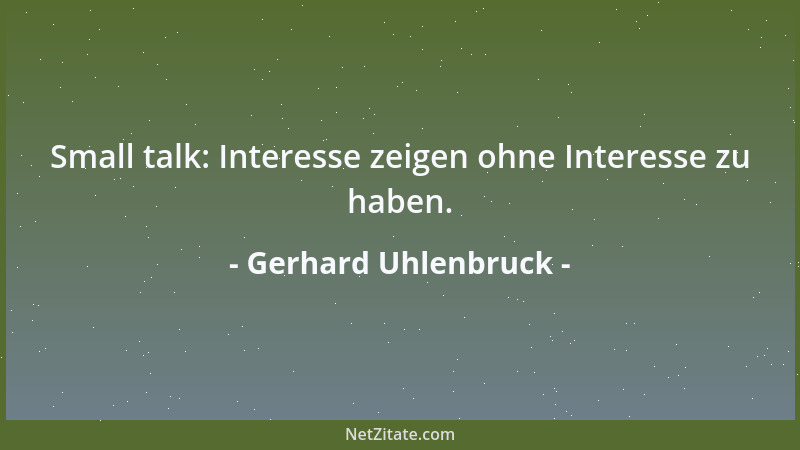 Gerhard Uhlenbruck - Small talk: Interesse zeigen ohne Interesse zu haben....