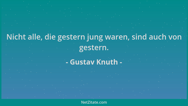 Gustav Knuth - Nicht alle, die gestern jung waren, sind auch von gestern....