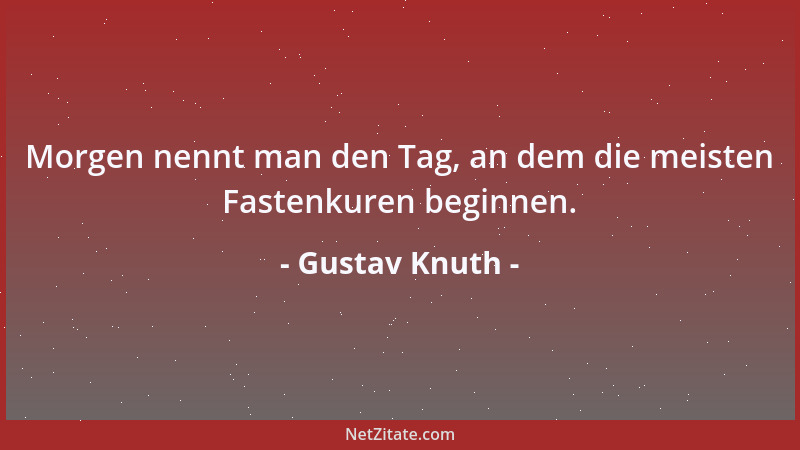 Gustav Knuth - Morgen nennt man den Tag, an dem die meisten Fastenkuren beginnen....